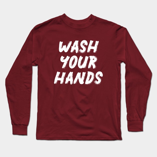 Wash Your Hands Long Sleeve T-Shirt by quoteee